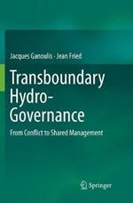 Transboundary Hydro-Governance: From Conflict to Shared Management