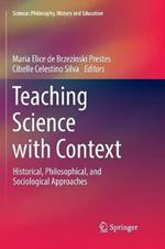 Teaching Science with Context: Historical, Philosophical, and Sociological Approaches
