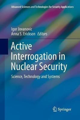 Active Interrogation in Nuclear Security: Science, Technology and Systems - cover
