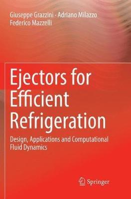Ejectors for Efficient Refrigeration: Design, Applications and Computational Fluid Dynamics - Giuseppe Grazzini,Adriano Milazzo,Federico Mazzelli - cover