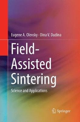 Field-Assisted Sintering: Science and Applications - Eugene A. Olevsky,Dina V. Dudina - cover