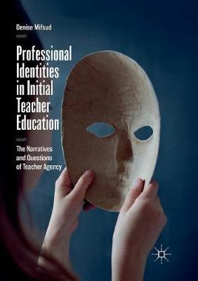 Professional Identities in Initial Teacher Education: The Narratives and Questions of Teacher Agency - Denise Mifsud - cover