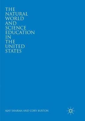 The Natural World and Science Education in the United States - Ajay Sharma,Cory Buxton - cover