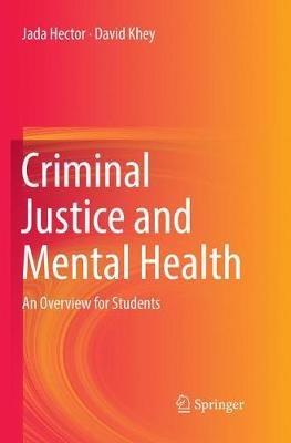 Criminal Justice and Mental Health: An Overview for Students - Jada Hector,David Khey - cover