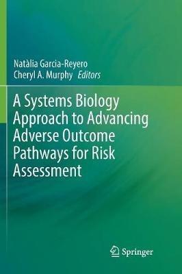 A Systems Biology Approach to Advancing Adverse Outcome Pathways for Risk Assessment - cover