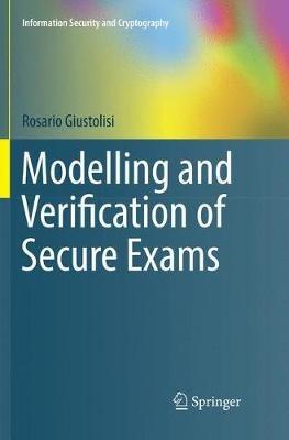 Modelling and Verification of Secure Exams - Rosario Giustolisi - cover