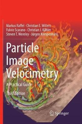 Particle Image Velocimetry: A Practical Guide - Markus Raffel,Christian E. Willert,Fulvio Scarano - cover