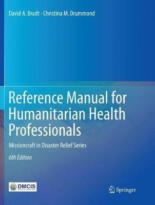 Reference Manual for Humanitarian Health Professionals: Missioncraft in Disaster Relief® Series - David A. Bradt,Christina M. Drummond - cover