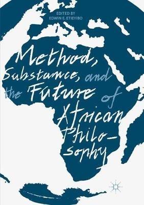 Method, Substance, and the Future of African Philosophy - cover
