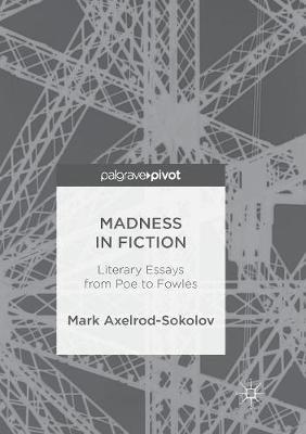 Madness in Fiction: Literary Essays from Poe to Fowles - Mark Axelrod-Sokolov - cover