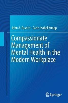 Compassionate Management of Mental Health in the Modern Workplace - John A. Quelch,Carin-Isabel Knoop - cover