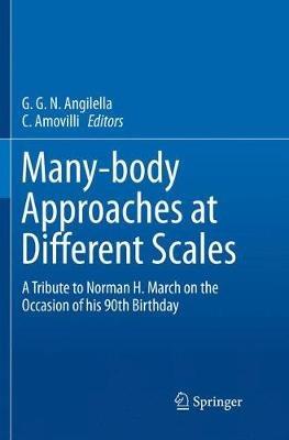 Many-body Approaches at Different Scales: A Tribute to Norman H. March on the Occasion of his 90th Birthday - cover