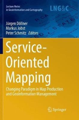 Service-Oriented Mapping: Changing Paradigm in Map Production and Geoinformation Management - cover