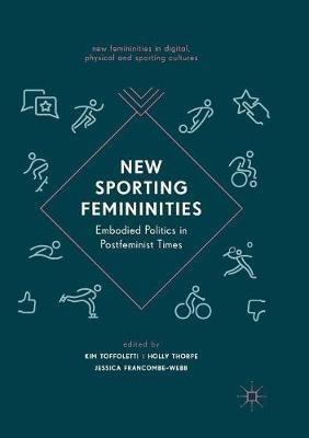 New Sporting Femininities: Embodied Politics in Postfeminist Times - cover