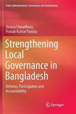 Strengthening Local Governance in Bangladesh: Reforms, Participation and Accountability