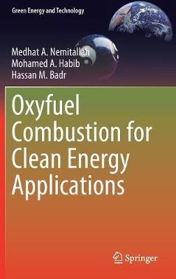 Oxyfuel Combustion for Clean Energy Applications - Medhat A. Nemitallah,Mohamed A. Habib,Hassan M. Badr - cover