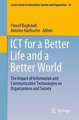 ICT for a Better Life and a Better World: The Impact of Information and Communication Technologies on Organizations and Society - cover