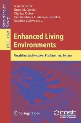 Enhanced Living Environments: Algorithms, Architectures, Platforms, and Systems - cover