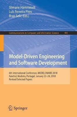 Model-Driven Engineering and Software Development: 6th International Conference, MODELSWARD 2018, Funchal, Madeira, Portugal, January 22-24, 2018, Revised Selected Papers - cover