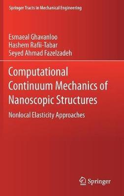 Computational Continuum Mechanics of Nanoscopic Structures: Nonlocal Elasticity Approaches - Esmaeal Ghavanloo,Hashem Rafii-Tabar,Seyed Ahmad Fazelzadeh - cover