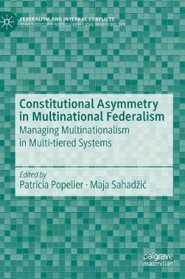 Constitutional Asymmetry in Multinational Federalism: Managing Multinationalism in Multi-tiered Systems - cover
