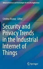 Security and Privacy Trends in the Industrial Internet of Things