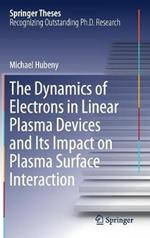 The Dynamics of Electrons in Linear Plasma Devices and Its Impact on Plasma Surface Interaction