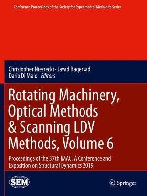 Rotating Machinery, Optical Methods & Scanning LDV Methods, Volume 6: Proceedings of the 37th IMAC, A Conference and Exposition on Structural Dynamics 2019 - cover