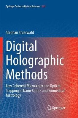 Digital Holographic Methods: Low Coherent Microscopy and Optical Trapping in Nano-Optics and Biomedical Metrology - Stephan Stuerwald - cover