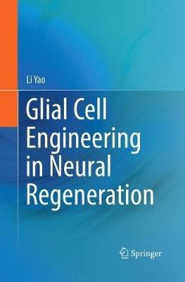 Glial Cell Engineering in Neural Regeneration - Li Yao - cover