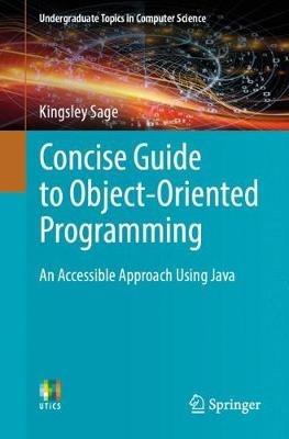 Concise Guide to Object-Oriented Programming: An Accessible Approach Using Java - Kingsley Sage - cover