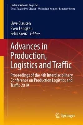 Advances in Production, Logistics and Traffic: Proceedings of the 4th Interdisciplinary Conference on Production Logistics and Traffic 2019 - cover