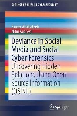 Deviance in Social Media and Social Cyber Forensics: Uncovering Hidden Relations Using Open Source Information (OSINF) - Samer Al-khateeb,Nitin Agarwal - cover