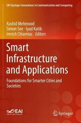 Smart Infrastructure and Applications: Foundations for Smarter Cities and Societies - cover