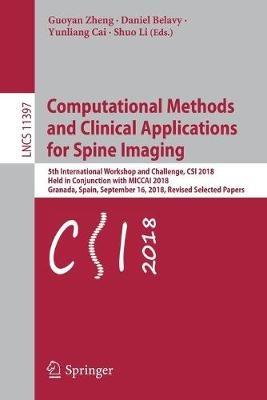 Computational Methods and Clinical Applications for Spine Imaging: 5th International Workshop and Challenge, CSI 2018, Held in Conjunction with MICCAI 2018, Granada, Spain, September 16, 2018, Revised Selected Papers - cover