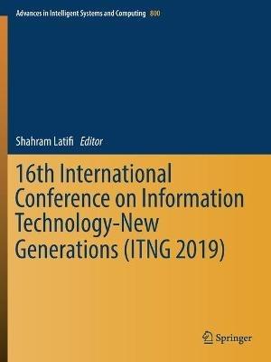 16th International Conference on Information Technology-New Generations (ITNG 2019) - cover