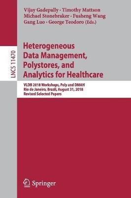 Heterogeneous Data Management, Polystores, and Analytics for Healthcare: VLDB 2018 Workshops, Poly and DMAH, Rio de Janeiro, Brazil, August 31, 2018, Revised Selected Papers - cover