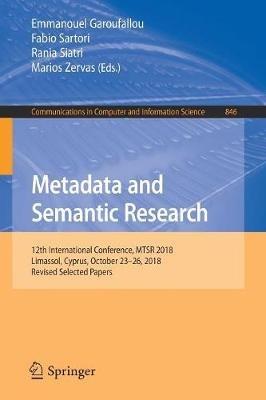 Metadata and Semantic Research: 12th International Conference, MTSR 2018, Limassol, Cyprus, October 23-26, 2018, Revised Selected Papers - cover
