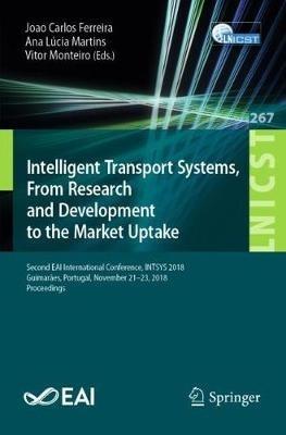 Intelligent Transport Systems, From Research and Development to the Market Uptake: Second EAI International Conference, INTSYS 2018, Guimarães, Portugal, November 21–23, 2018, Proceedings - cover