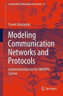 Modeling Communication Networks and Protocols: Implementation via the SMURPH System - Pawel Gburzynski - cover