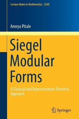Siegel Modular Forms: A Classical and Representation-Theoretic Approach - Ameya Pitale - cover