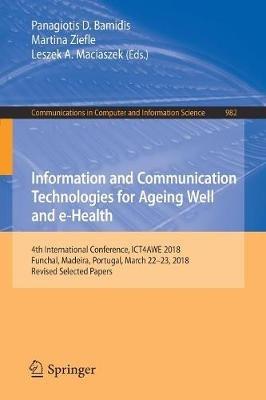 Information and Communication Technologies for Ageing Well and e-Health: 4th International Conference, ICT4AWE 2018, Funchal, Madeira, Portugal, March 22–23, 2018, Revised Selected Papers - cover