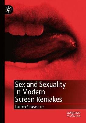 Sex and Sexuality in Modern Screen Remakes - Lauren Rosewarne - cover