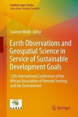 Earth Observations and Geospatial Science in Service of Sustainable Development Goals: 12th International Conference of the African Association of Remote Sensing and the Environment - cover