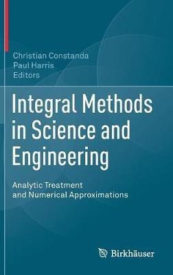 Integral Methods in Science and Engineering: Analytic Treatment and Numerical Approximations - cover