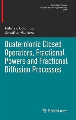 Quaternionic Closed Operators, Fractional Powers and Fractional Diffusion Processes - Fabrizio Colombo,Jonathan Gantner - cover