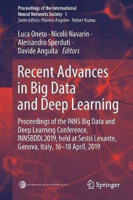 Recent Advances in Big Data and Deep Learning: Proceedings of the INNS Big Data and Deep Learning Conference INNSBDDL2019, held at Sestri Levante, Genova, Italy 16-18 April 2019 - cover