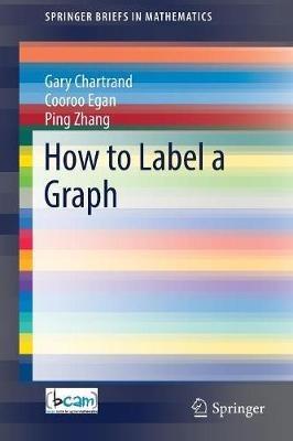 How to Label a Graph - Gary Chartrand,Cooroo Egan,Ping Zhang - cover
