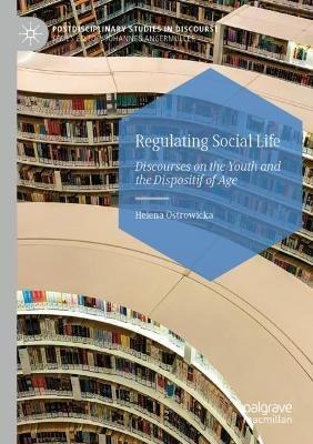 Regulating Social Life: Discourses on the Youth and the Dispositif of Age - Helena Ostrowicka - cover