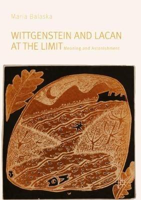Wittgenstein and Lacan at the Limit: Meaning and Astonishment - Maria Balaska - cover